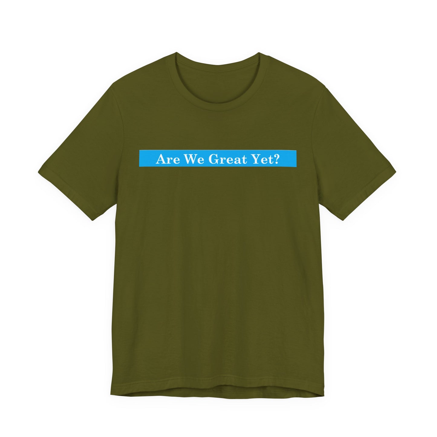 Unisex Graphic Tee - "Are We Great Yet?"
