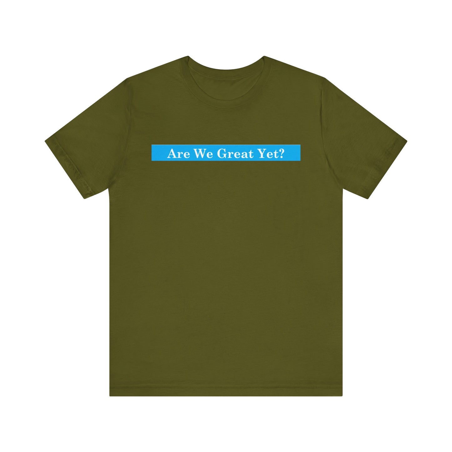 Unisex Graphic Tee - "Are We Great Yet?"